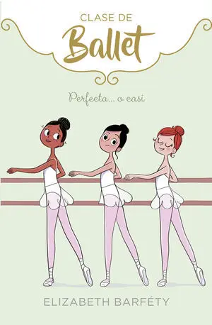 CLASE DE BALLET 2: PERFECTA... O CASI