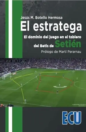 EL ESTRATEGA. EL DOMINIO DEL JUEGO EN EL TABLERO DEL BETIS DE SETIÉN EL ESTRATEGA. EL DOMINIO DEL JUEGO EN EL TABLERO DEL BETIS DE SETIÉN