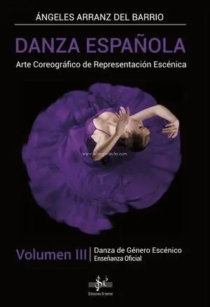 DANZA ESPAÑOLA VOL. III. ARTE COREOGRÁFICO DE REPRESENTACIÓN ESCÉNICA: DANZA DE GÉNERO ESCÉNICO. ENSEÑANZA OFICIAL