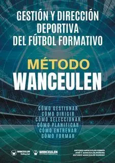 MÉTODO WANCEULEN: GESTIÓN Y DIRECCIÓN DEPORTIVA DEL FÚTBOL FORMATIVO