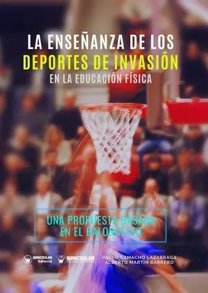 LA ENSEÑANZA DE LOS DEPORTES DE INVASIÓN EN LA EDUCACIÓN FÍSICA. UNA PROPUESTA BASADA EN EL BALONCESTO