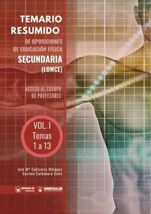 TEMARIO RESUMIDO DE OPOSICIONES DE EDUCACIÓN FÍSICA SECUNDARÍA (LOMCE) VOLUMEN I