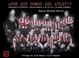 ¿POR QUÉ SOMOS DEL ATLETI? RESPUESTA FILOSÓFICA, ANTROPOLÓGICA Y DE LA FE A LA GRAN PREGUNTA