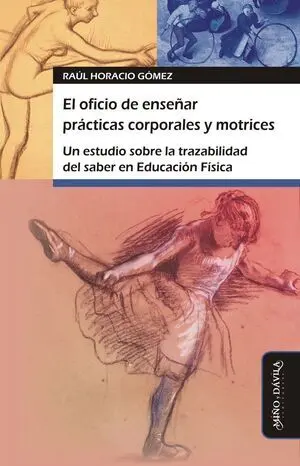 EL OFICIO DE ENSEÑAR PRÁCTICAS CORPORALES Y MOTRICES. UN ESTUDIO SOBRE LA TRAZABILIDAD DEL SABER EN EDUCACIÓN FÍSICA