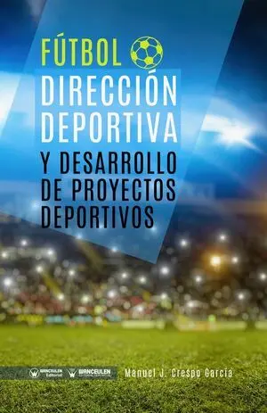 FÚTBOL: DIRECCIÓN DEPORTIVA Y DESARROLLO DE PROYECTOS DEPORTIVOS FÚTBOL: DIRECCIÓN DEPORTIVA Y DESARROLLO DE PROYECTOS DEPORTIVOS