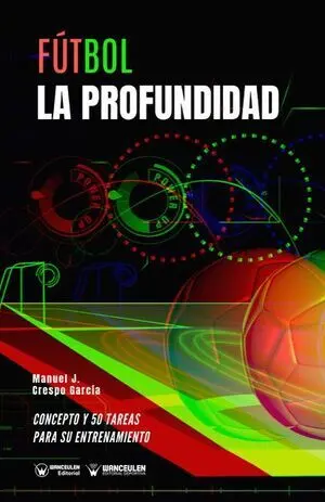 FÚTBOL: LA PROFUNDIDAD (CONCEPTO Y 50 TAREAS PARA SU ENTRENAMIENTO)