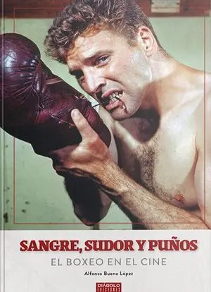 SANGRE SUDOR Y PUÑOS. EL BOXEO EN EL CINE