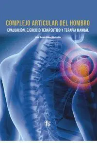 COMPLEJO ARTICULAR DEL HOMBRO. EVALUACIÓN, EJERCICIO TERAPEUTICO Y TERAPIA MANUAL