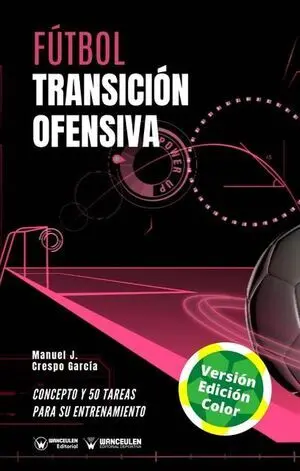 FÚTBOL: TRANSICIÓN OFENSIVA (EDICIÓN A TODO COLOR)