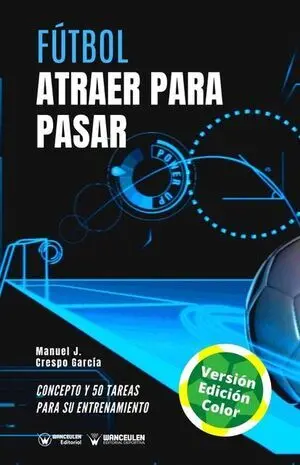 FÚTBOL: ATRAER PARA PASAR (EDICIÓN A TODO COLOR)