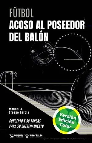 FÚTBOL: ACOSO AL POSEEDOR DEL BALÓN (EDICIÓN A TODO COLOR)