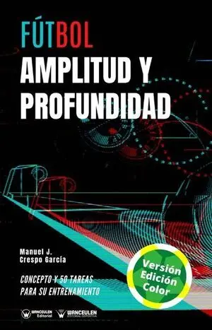 FÚTBOL: ENTRENAMIENTO CONJUNTO DE AMPLITUD Y PROFUNDIDAD (EDICIÓN A TODO COLOR)