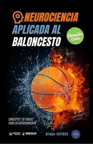 NEUROCIENCIA APLICADA AL BALONCESTO. CONCEPTO Y 70 TAREAS PARA SU ENTRENAMIENTO (COLOR)