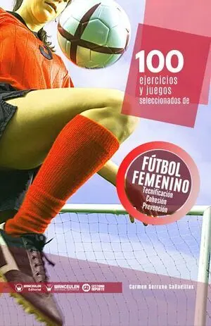 100 EJERCICIOS Y JUEGOS SELECCIONADOS DE FÚTBOL FEMENINO