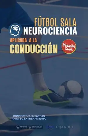 FÚTBOL SALA NEUROCIENCIA APLICADA A LA CONDUCCIÓN (EDICIÓN COLOR)