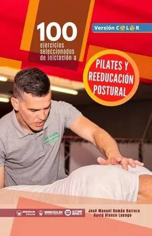 100 EJERCICIOS SELECCIONADOS DE INICIACIÓN A PILATES Y REEDUCACIÓN POSTURAL (VERSIÓN COLOR)