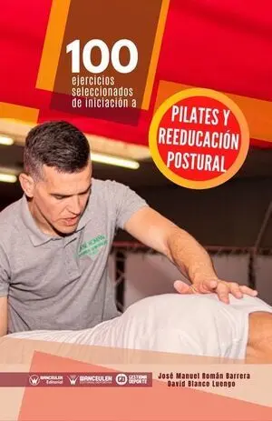 100 EJERCICIOS SELECCIONADOS DE INICIACIÓN A PILATES Y REEDUCACIÓN POSTURAL