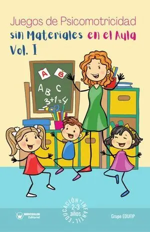 JUEGOS DE PSICOMOTRICIDAD SIN MATERIALES EN EL AULA. 2-3 AÑOS. VOL.I. BYN