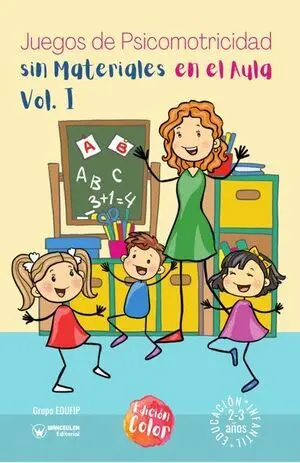 JUEGOS DE PSICOMOTRICIDAD SIN MATERIALES EN EL AULA. 2-3 AÑOS. VOL.I. (COLOR)