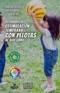 ACTIVIDADES DE ESTIMULACIÓN TEMPRANA CON PELOTAS AL AIRE LIBRE 2-3 AÑOS (EDICIÓN COLOR)