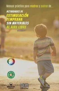 ACTIVIDADES DE ESTIMULACIÓN TEMPRANA SIN MATERIALES AL AIRE LIBRE 2-3 AÑOS. VOL. I (EDICIÓN COLOR)