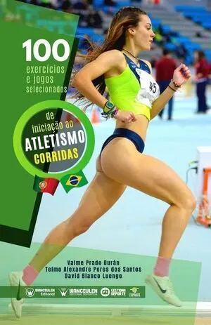 100 EXERCICIOS E JOGOS SELECIONADOS DE INICIAÇAO AO ATLETISMO (CORRIDAS) (PORTUGUÉS)