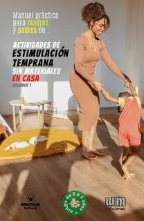 ACTIVIDADES DE ESTIMULACIÓN TEMPRANA SIN MATERIALES EN CASA VOLUMEN 1