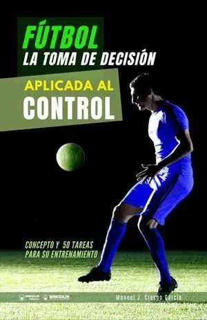 FÚTBOL: LA TOMA DE DECISIÓN APLICADA AL CONTROL