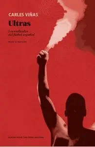 ULTRAS. LOS RADICALES DEL FÚTBOL ESPAÑOL