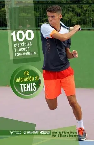 100 EJERCICIOS Y JUEGOS SELECCIONADOS DE INICIACIÓN AL TENIS