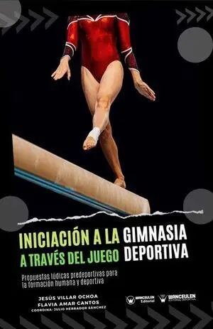 INICIACIÓN A LA GIMNASIA DEPORTIVA A TRAVÉS DEL JUEGO (PROPUESTAS LÚDICAS PREDEPORTIVAS PARA LA FORMACIÓN HUMANA Y DEPORTIVA)