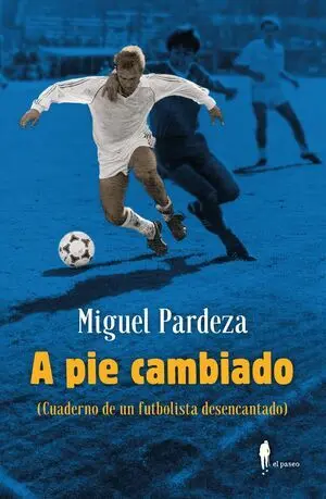 A PIE CAMBIADO. CUADERNO DE UN FUTBOLISTA DESENCANTADO