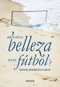 ¿QUÉ ES LA BELLEZA EN EL FÚTBOL?