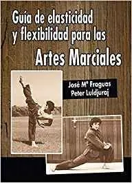 GUIA DE LA ELASTICIDAD Y FLEXIBILIDAD EN LAS ARTES MARCIALES