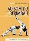 AO SOM DO BERIMBAU CAPOEIRA ARTE MARCIAL DE BRASIL