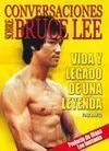 CONVERSACIONES SOBRE BRUCE LEE. VIDA Y LEGADO DE UNA LEYENDA