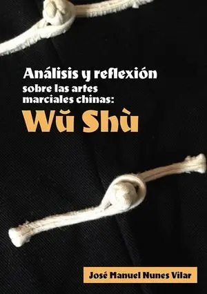 ANÁLISIS Y REFLEXIÓN SOBRE LAS ARTES MARCIALES CHINAS. WU SHÙ