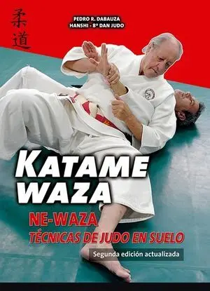 KATAME-WAZA. NE-WAZA: TÉCNICAS DE JUDO EN SUELO. 2ª ED. ACTUALIZADA