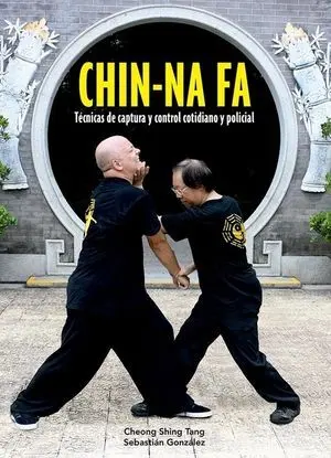 CHIN-NA FA. TÉCNICAS DE CAPTURA Y CONTROL COTIDIANO Y POLICIAL