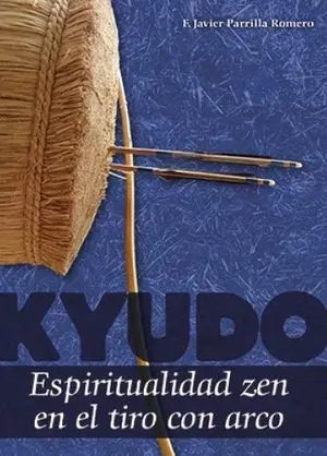 KYUDO. ESPIRITUALIDAD ZEN EN EL TIRO CON ARCO