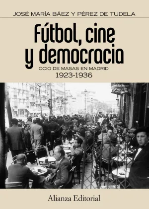 FÚTBOL, CINE Y DEMOCRACIA. OCIO DE MASAS EN MADRID 1923-1936