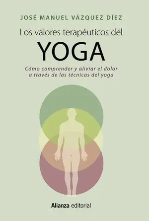 LOS VALORES TERAPÉUTICOS DEL YOGA. CÓMO COMPRENDER Y ALIVIAR EL DOLOR A TRAVÉS DE LAS TÉCNICAS DEL YOGA