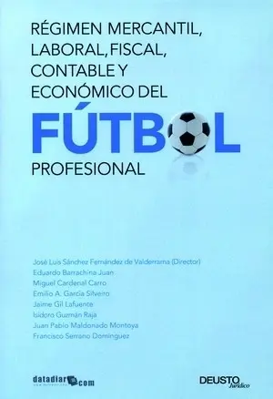 REGIMEN MERCANTIL, LABORAL, FISCAL, CONTABLE Y ECONÓMICO DEL FUTBOL PROFESIONAL REGIMEN MERCANTIL, LABORAL, FISCAL, CONTABLE Y ECONÓMICO DEL FUTBOL PROFESIONAL