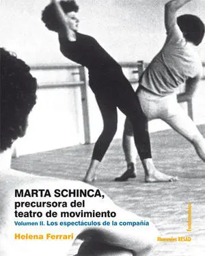 MARTA SCHINCA. PRECURSORA DEL TEATRO DE MOVIMIENTO. VOLUMEN II LOS ESPECTÁCULOS DE LA COMPAÑÍA