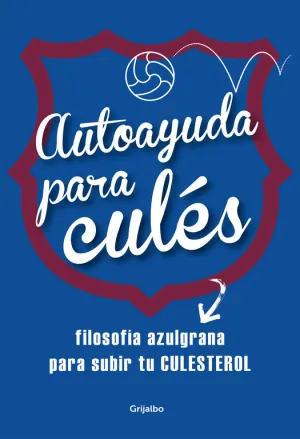 AUTOAYUDA PARA CULÉS. FILOSOFÍA AZULGRANA PARA SUBIR TU CULESTEROL