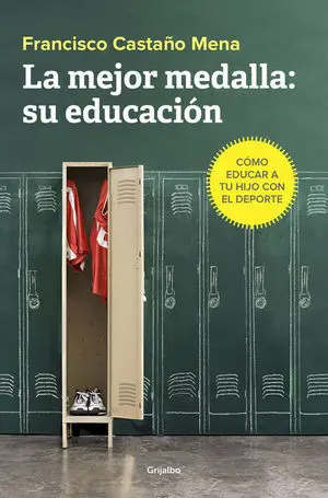 LA MEJOR MEDALLA: SU EDUCACIÓN: CÓMO EDUCAR A TU HIJO CON EL DEPORTE