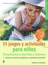 55 JUEGOS Y ACTIVIDADES PARA NIÑOS DE 4 A 12 AÑOS. TRANQUILIZADORES...