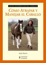 CÓMO ATRAPAR Y MANEJAR EL CABALLO. GUÍAS FOTOGRÁFICAS DEL CABALLO