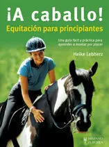 !A CABALLO!. EQUITACIÓN PARA PRINCIPIANTES