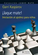 ¡JAQUE MATE!, INICIACIÓN AL AJEDREZ PARA NIÑOS ¡JAQUE MATE!, INICIACIÓN AL AJEDREZ PARA NIÑOS